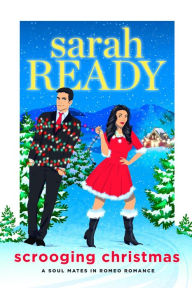 Title: Scrooging Christmas (A Soul Mates in Romeo Romance, #7), Author: Sarah Ready