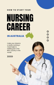 Title: How to Start Your Nursing Career in Australia, Author: Nurse Krys