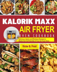 Title: Kalorik Maxx Air Fryer Oven Cookbook, Author: Victor B. Frost