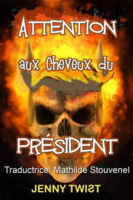 Title: ATTENTION aux Cheveux du Président, Author: Jenny Twist