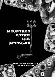 Title: Meurtres entre les épingles, Author: Anna Maria Stratta e Franca Bosco