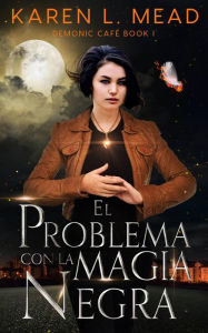 Title: El problema con la magia negra, Author: Karen l. Mead