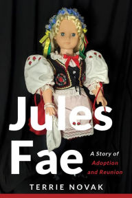 Title: Jules Fae: A Story of Adoption and Reunion, Author: Terrie Novak