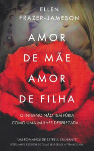 Title: Amor de Mãe, Amor de Filha (Trilogia do Amor), Author: Ellen Frazer-Jameson