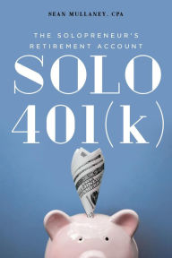 Title: Solo 401(k): The Solopreneur's Retirement Account, Author: Sean Mullaney