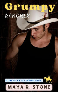 Title: Grumpy Rancher (Cowboys of Montana, #1), Author: Maya R. Stone