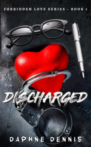 Title: Discharged: Forbidden Love Series - Book 1, Author: Daphne Dennis