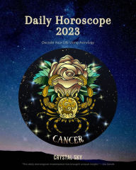 Title: Cancer Daily Horoscope 2023 (Daily 2023, #4), Author: Crystal Sky