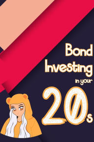 Title: Bond Investing in Your 20s (Financial Freedom, #62), Author: Joshua King
