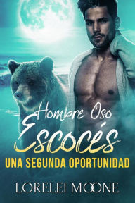 Title: Hombre Oso Escocés: Una Segunda Oportunidad, Author: Lorelei Moone