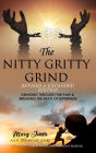 The Nitty Gritty Grind Revised & Expanded Edition: Grinding Through The Pain & Breaking the Back of Bitterness (1, #2)