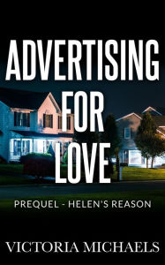Title: Advertising For Love - Prequel: Helen's Reason, Author: Victoria Michaels