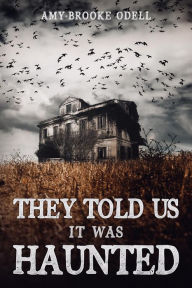 Title: They Told Us It Was Haunted, Author: Amy Brooke Odell