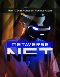 Title: Metaverse NFT how to Earn Money With Unique Assets, Author: William Lawson