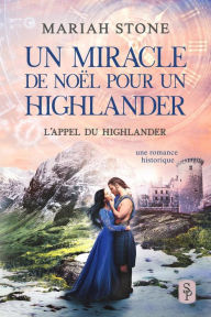 Title: Un miracle de Noël pour un highlander (L'Appel du highlander, #4.5), Author: Mariah Stone