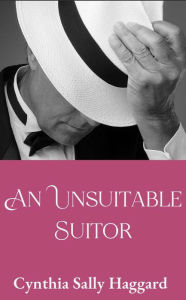 Title: An Unsuitable Suitor (Farewell My Life, #3), Author: Cynthia Sally Haggard