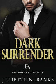 Title: Dark Surrender (The Dufort Dynasty, #5), Author: Juliette N Banks