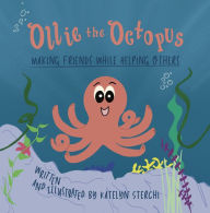 Title: Ollie the Octopus: Making Friends While Helping Others, Author: Katelyn Sterchi