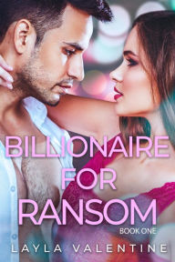 Title: Billionaire For Ransom, Author: Layla Valentine