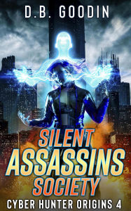 Title: Silent Assassins Society (Cyber Hunter Origins, #4), Author: D. B. Goodin