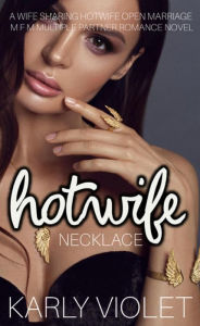 Title: Hotwife Necklace - A Wife Sharing Hotwife Open Marriage M F M Multiple Partner Romance Novel, Author: Karly Violet