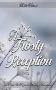 Title: A Frosty Reception: A Pride and Prejudice Holiday Variation, Author: Belle Reeves