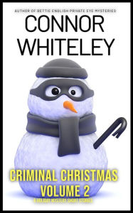 Title: Criminal Christmas Volume 2: 6 Holiday Mystery Short Stories (Holiday Extravaganza Collections, #9), Author: Connor Whiteley