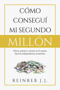 Title: Cómo conseguí mi segundo millón, Author: Reinreb J.J.