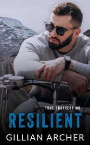 Title: Resilient: A True Brothers MC Novel, Author: Gillian Archer