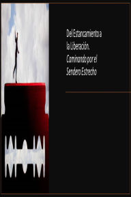 Title: Del Estancamiento a la Liberación. Caminando por el Sendero Estrecho, Author: Fernando Davalos