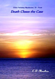 Title: Death Closes the Case (Clint Faraday Mysteries, #61), Author: C. D. Moulton