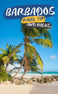 Title: Barbados Travel Tips and Hacks: Sunscreen is Your Best Friend, Author: Ideal Travel Masters