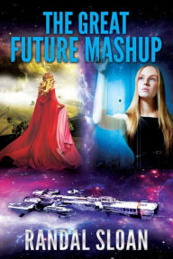 Title: The Great Future Mashup, Author: Randal Sloan