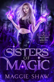 Title: Sisters of Magic (Daughters of the Warlock, #2), Author: Maggie Shaw