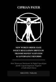 Title: New World Order State Policy Regulation Driven by Transhumanist Scientism & Governance Reforms, Author: Ciprian Pater