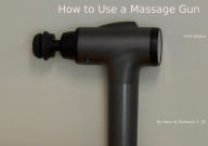 Title: How To Use A Massage Gun, Author: Hans Bottesch