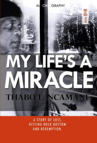 Title: My Life's a Miracle, Author: Thabo E. Ncamane