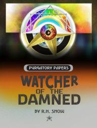 Title: Purgatory Papers (Watcher of the Damned, #6.5), Author: R. H. SNOW