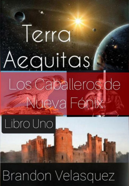 Terra Aequitas: Los Caballeros de Nueva Fénix (Libro Uno)