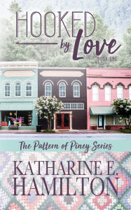 Title: Hooked By Love (The Pattern of Piney Series, #1), Author: Katharine E. Hamilton