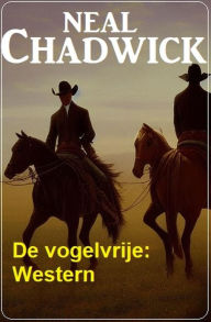 Title: De vogelvrije: Western, Author: Neal Chadwick