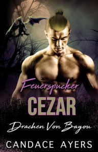 Title: Feuerspucker Cezar (Drachen von Bayou, #2), Author: Candace Ayers