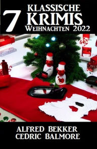 Title: 7 Klassische Krimis Weihnachten 2022, Author: Alfred Bekker