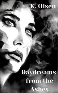 Title: Daydreams From The Ashes, Author: K. Olsen
