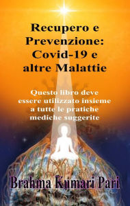 Title: Recupero e Prevenzione: Covid-19 e altre Malattie, Author: Brahma Kumari Pari