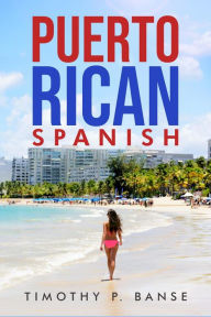 Title: Puerto Rican Spanish, Author: Timothy P. Banse