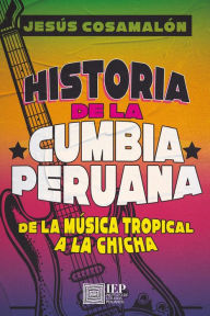Title: Historia de la cumbia peruana, Author: Jesús Cosamalón