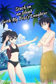 Title: Stuck on an Island with My Boss's Daughter, Author: Kino Ren