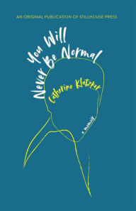 Title: You Will Never Be Normal, Author: Catherine Klatzker