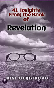 Title: 41 Insights From the Book of Revelation, Author: Bisi Oladipupo